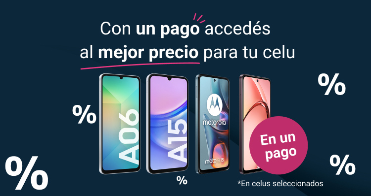 Con un solo pago accedés al mejor precio para tu celu. En celus seleccionados