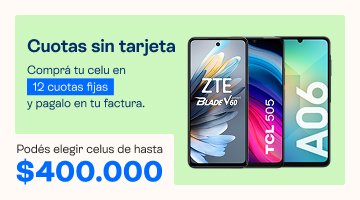 Cuotas sin tarjeta, comprá tu celu en hasta 12 cuotas fijas y pagalo en tu factura.