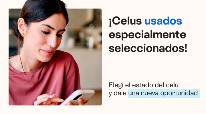 ¡Celus usados especialmente seleccionados! Elegí el estado del celu y dale una nueva oportunidad