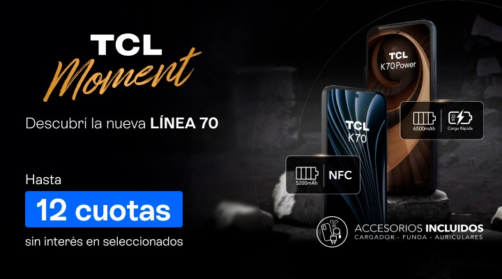 TCL moment. Descubrí la nueva linea 70. Llevalo en hasta 12 cuotas en tu factura